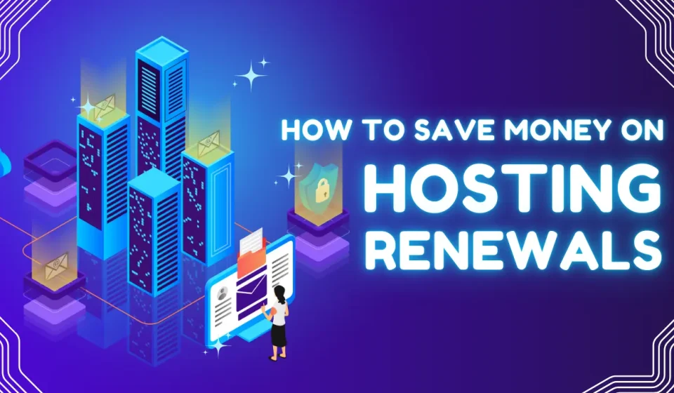 How to Save Money on Hosting Renewals with Coupon Code How to Save Money on Hosting Renewals